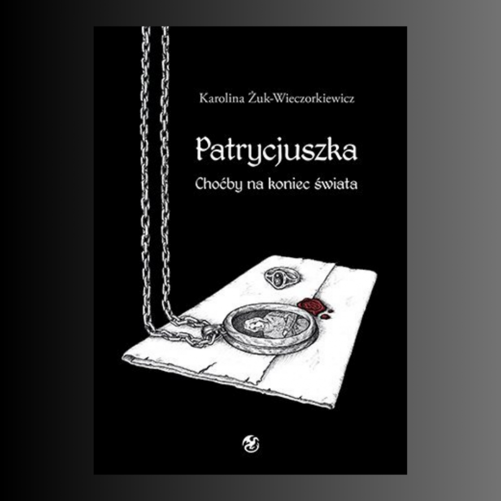 Książka "Patrycjuszka. tom.1: Choćby na koniec świata" Karoliny Żuk-Wieczorkiewicz